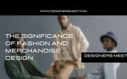 The Significance of Fashion and Merchandise Design