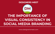 The Importance of Visual Consistency in Social Media Branding