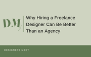 Why Hiring a Freelance Designer Can Be Better Than an Agency