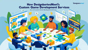 How DesignersMeet’s Custom Game Development Services Bring Your Vision to Life