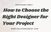 How to Choose the Right Designer for Your Project