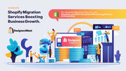 Seamless Shopify Migration Services to Scale Your Business with DesignersMeet