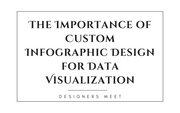 The Importance of Custom Infographic Design for Data Visualization