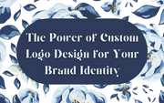 The Power of Custom Logo Design for Your Brand Identity