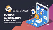 Python Automation Services by DesignersMeet: Streamline Your Business Processes